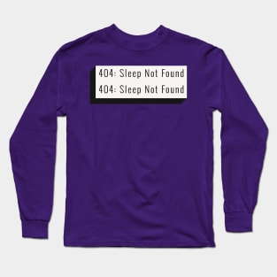 404: Sleep Not Found Long Sleeve T-Shirt